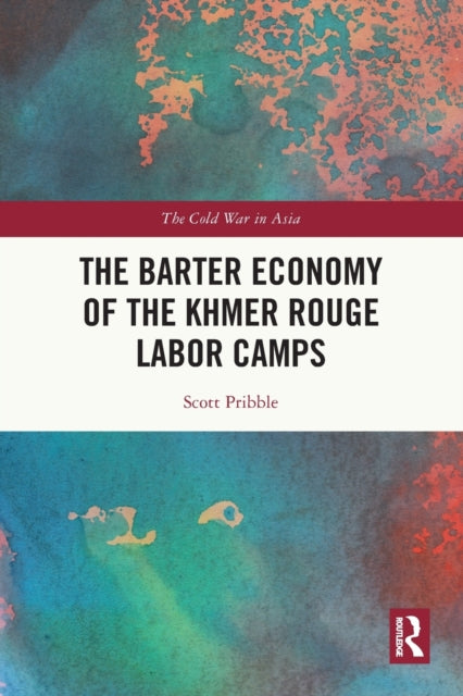 Book cover of: Barter Economy of the Khmer Rouge Labor Camps. By: Scott Pribble