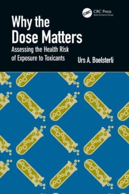 Book cover of: Why the Dose Matters. By: Urs A. Boelsterli