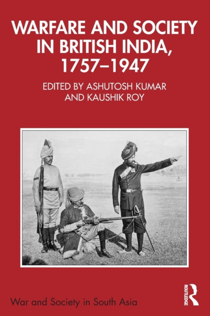 Book cover of: Warfare and Society in British India, 1757–1947. By: Ashutosh Kumar