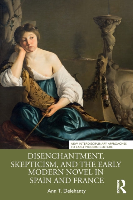 Book cover of: Disenchantment, Skepticism, and the Early Modern Novel in Spain and France. By: Ann T. Delehanty