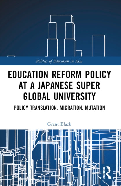 Book cover of: Education Reform Policy at a Japanese Super Global University. By: Grant Black