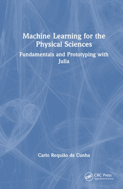 Book cover of: Machine Learning for the Physical Sciences. By: Carlo Requião da Cunha