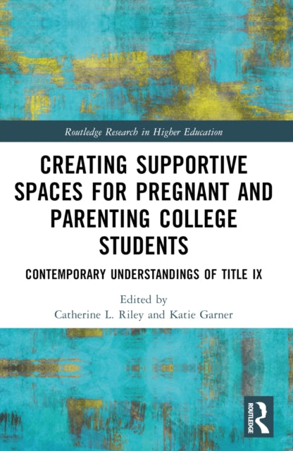 Book cover of: Creating Supportive Spaces for Pregnant and Parenting College Students