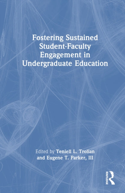 Book cover of: Fostering Sustained Student-Faculty Engagement in Undergraduate Education. By: Teniell L. Trolian