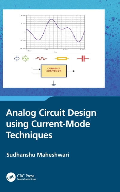 Book cover of: Analog Circuit Design using Current-Mode Techniques. By: Sudhanshu Maheshwari