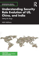 Book cover of: Understanding Security Role Evolution of US, China, and India. By: Aditi Malhotra