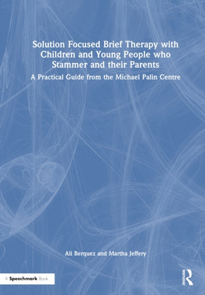 Solution Focused Brief Therapy with Children and Young People who Stammer and their Parents