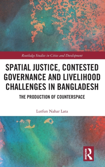 Book cover of: Spatial Justice, Contested Governance and Livelihood Challenges in Bangladesh. By: Lutfun Nahar Lata