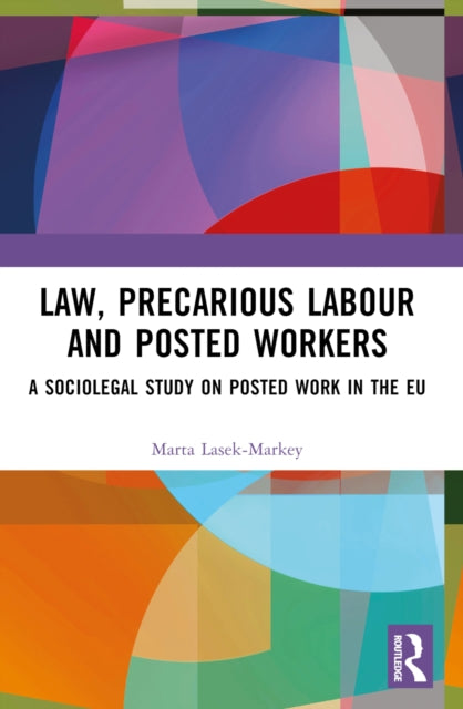 Book cover of: Law, Precarious Labour and Posted Workers. By: Marta Lasek-Markey