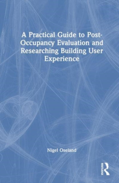 Book cover of: Practical Guide to Post-Occupancy Evaluation and Researching Building User Experience. By: Nigel Oseland