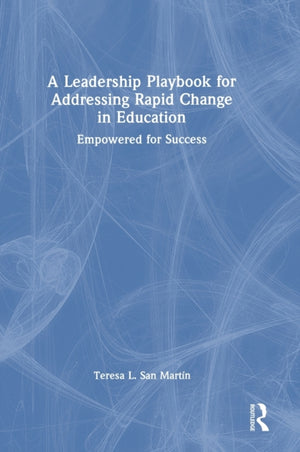 A Leadership Playbook for Addressing Rapid Change in Education
