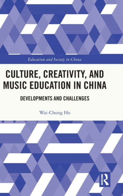 Book cover of: Culture, Creativity, and Music Education in China. By: Wai-Chung Ho
