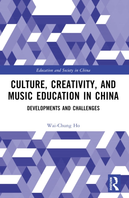 Book cover of: Culture, Creativity, and Music Education in China. By: Wai-chung Ho