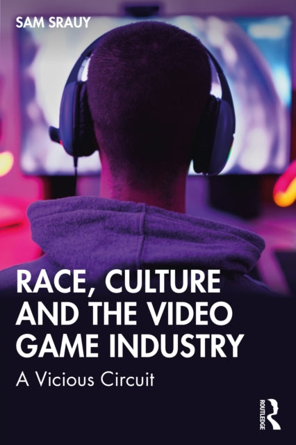 Book cover of: Race, Culture and the Video Game Industry. By: Sam Srauy