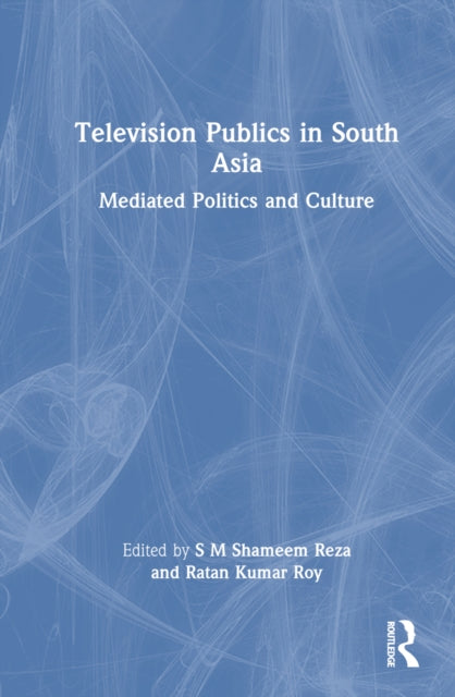 Book cover of: Television Publics in South Asia. By: S. M. Shameem Reza