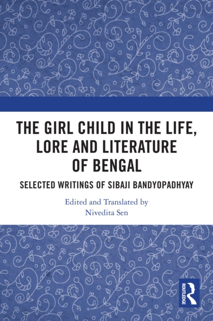 Book cover of: Girl Child in the Life, Lore and Literature of Bengal. By: Nivedita Sen