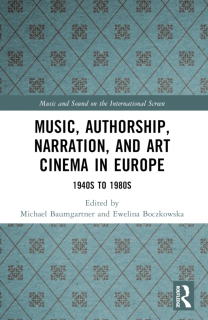 Book cover of: Music, Authorship, Narration, and Art Cinema in Europe. By: Michael Baumgartner