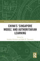 Book cover of: China's ‘Singapore Model’ and Authoritarian Learning. By: Stephan Ortmann