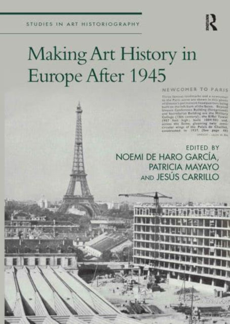 Book cover of: Making Art History in Europe After 1945. By: Noemi de Haro García