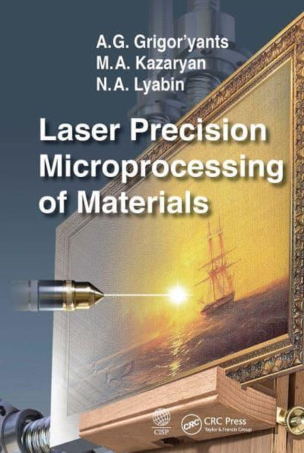 Book cover of: Laser Precision Microprocessing of Materials. By: A. G. Grigor'yants