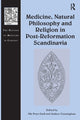 Book cover of: Medicine, Natural Philosophy and Religion in Post-Reformation Scandinavia. By: Ole Grell