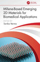 Book cover of: MXene-Based Emerging 2D Materials for Biomedical Applications. By: Sarika Verma