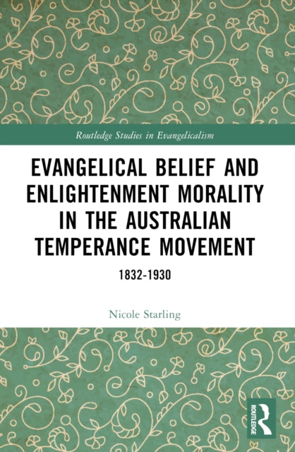 Book cover of: Evangelical Belief and Enlightenment Morality in the Australian Temperance Movement