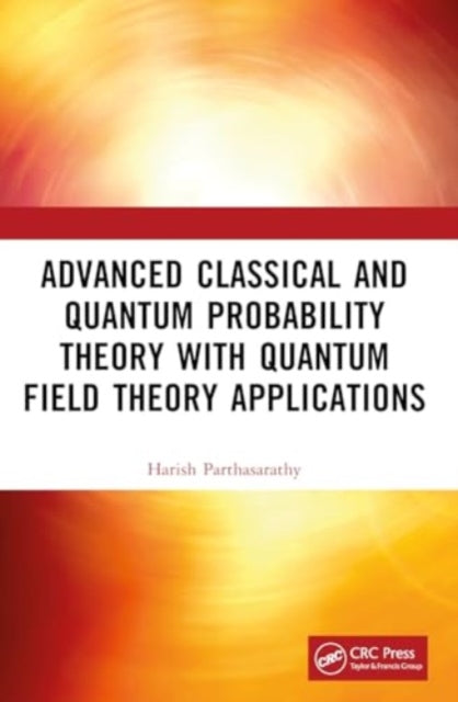 Book cover of: Advanced Classical and Quantum Probability Theory with Quantum Field Theory Applications
