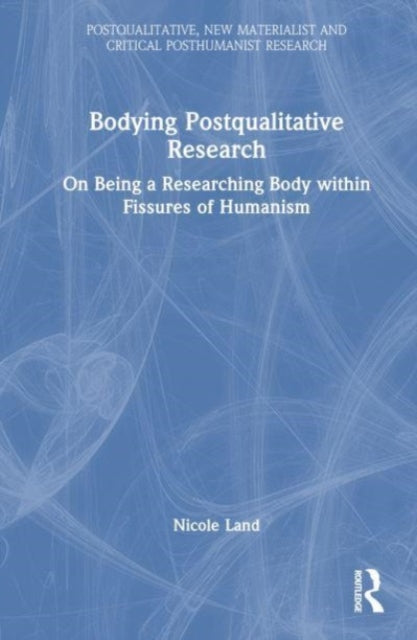 Book cover of: Bodying Postqualitative Research. By: Nicole Land