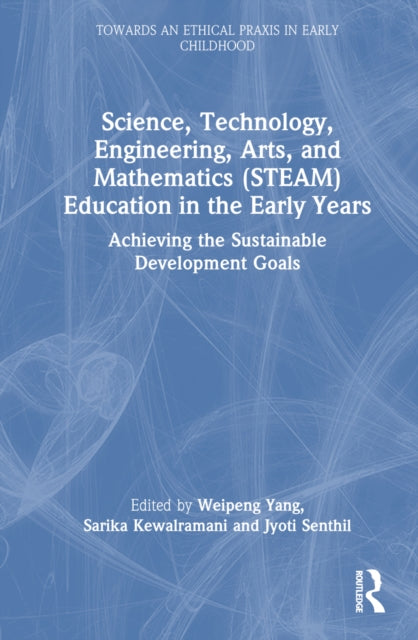 Book cover of: Science, Technology, Engineering, Arts, and Mathematics (STEAM) Education in the Early Years. By: Sarika Kewalramani