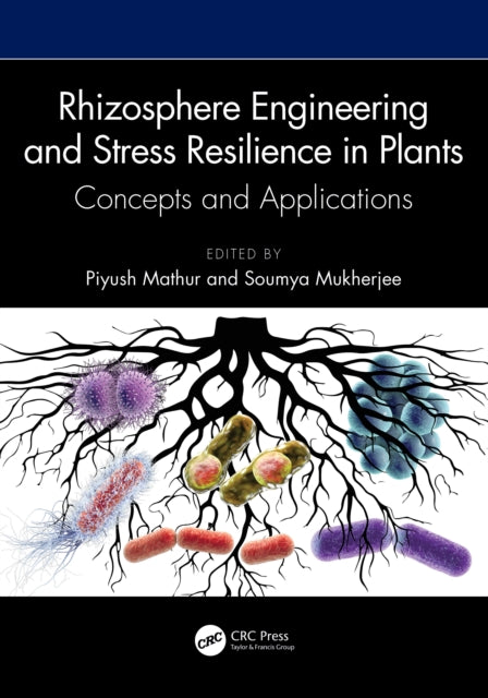 Book cover of: Rhizosphere Engineering and Stress Resilience in Plants. By: Piyush Mathur