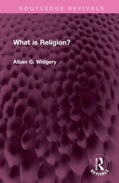 Book cover of: What is Religion?. By: Alban G. Widgery