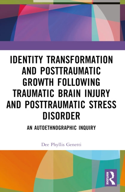 Book cover of: Identity Transformation and Posttraumatic Growth Following Traumatic Brain Injury and Posttraumatic Stress Disorder. By: Dee Phyllis Genetti