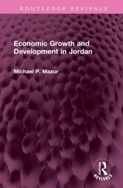 Book cover of: Economic Growth and Development in Jordan. By: Michael P. Mazur