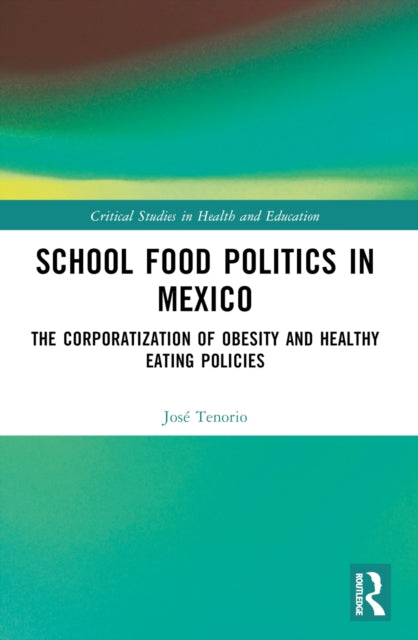 Book cover of: School Food Politics in Mexico. By: José Tenorio