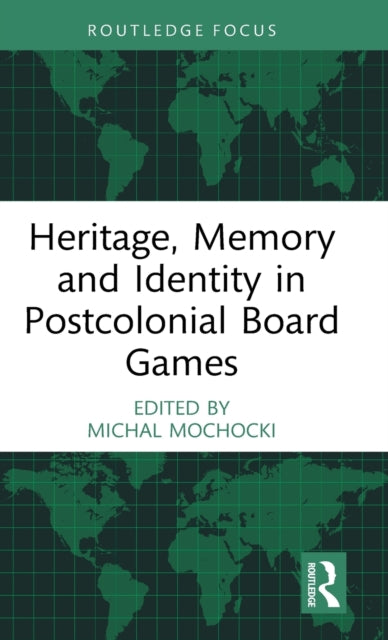 Book cover of: Heritage, Memory and Identity in Postcolonial Board Games. By: Michal Mochocki