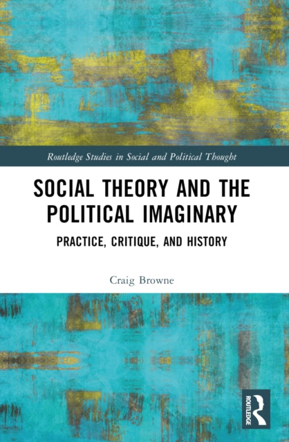 Book cover of: Social Theory and the Political Imaginary. By: Craig Browne