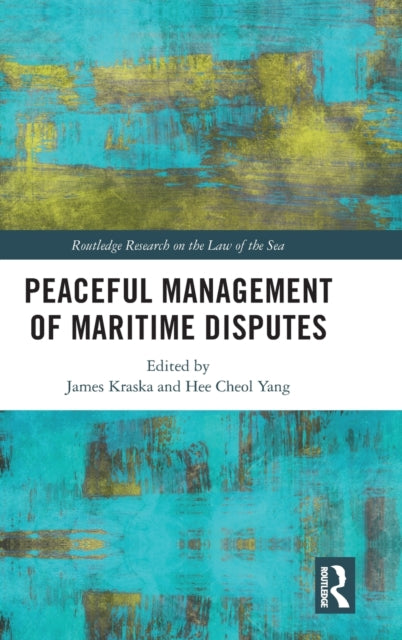 Book cover of: Peaceful Management of Maritime Disputes. By: James Kraska