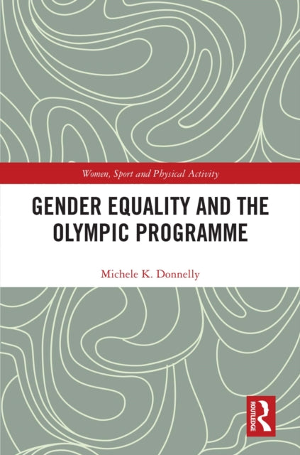 Book cover of: Gender Equality and the Olympic Programme. By: Michele K. Donnelly