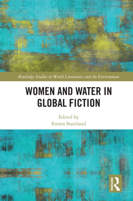 Book cover of: Women and Water in Global Fiction. By: Emma Staniland