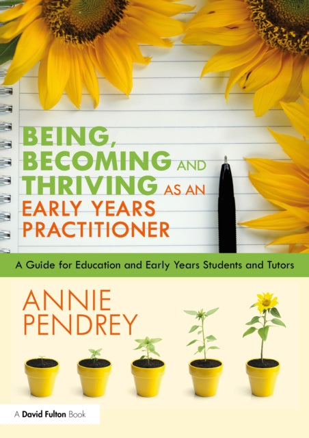 Book cover of: Being, Becoming and Thriving as an Early Years Practitioner. By: Annie Pendrey