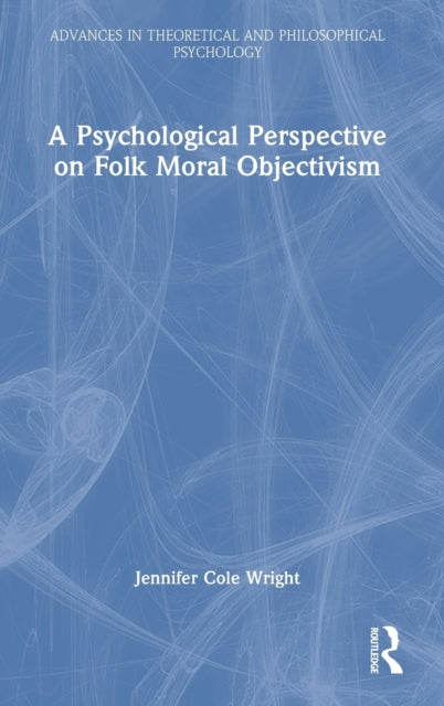 Book cover of: Psychological Perspective on Folk Moral Objectivism. By: Jennifer Cole Wright