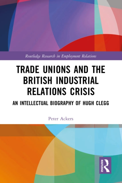 Book cover of: Trade Unions and the British Industrial Relations Crisis. By: Peter Ackers