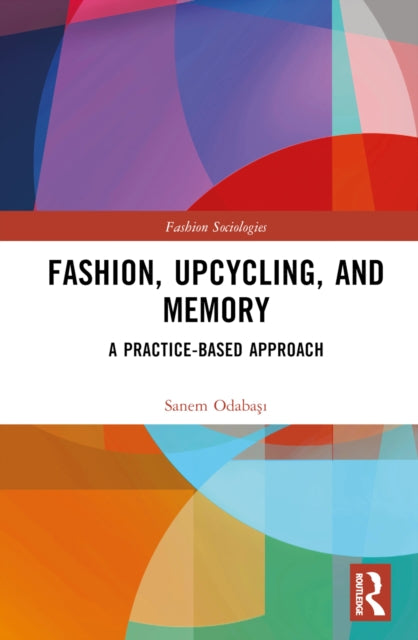 Book cover of: Fashion, Upcycling, and Memory. By: Sanem Odabas