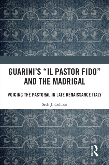 Book cover of: Guarini's 'Il pastor fido' and the Madrigal. By: Seth Coluzzi