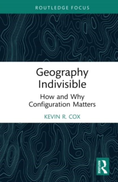 Book cover of: Geography Indivisible. By: Kevin R. Cox