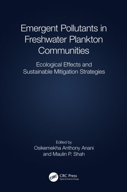 Book cover of: Emergent Pollutants in Freshwater Plankton Communities. By: Osikemekha A. Anani