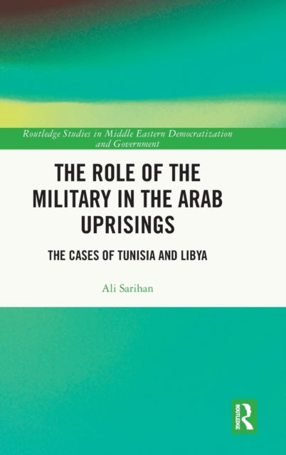 Book cover of: Role of the Military in the Arab Uprisings. By: Ali Sarihan
