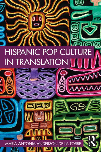Book cover of: Hispanic Pop Culture in Translation. By: María Antonia Anderson de la Torre