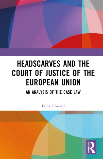 Book cover of: Headscarves and the Court of Justice of the European Union. By: Erica Howard